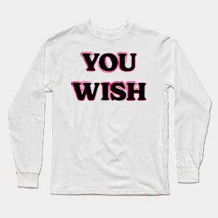 You Wish v2 Long Sleeve T-Shirt